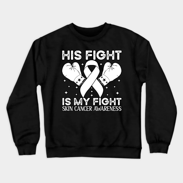 His Fight is My Fight Skin Cancer Awareness Crewneck Sweatshirt by Geek-Down-Apparel